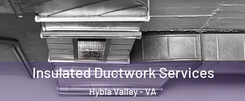  Insulated Ductwork Services Hybla Valley - VA