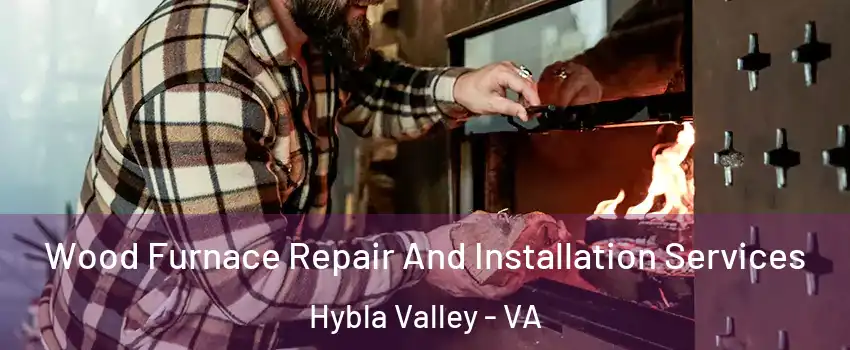  Wood Furnace Repair And Installation Services Hybla Valley - VA